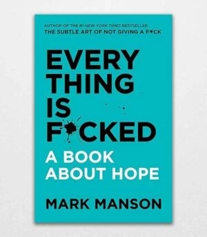 Everything Is Fcked A book about hope By Mark Manson