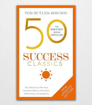 50 Success Classics by Tom Butler Bowdon