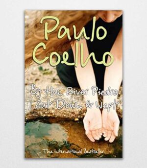 By the River Piedra I Sat Down and Wept By Paulo Coelho