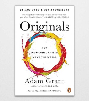 Originals How Non-Conformists Move the World by Adam Grant