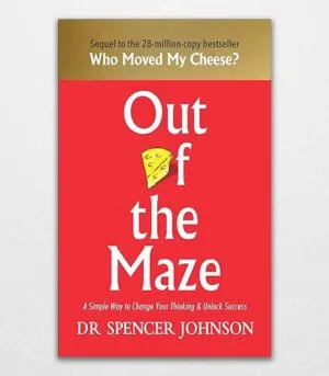 Out of the Maze By Spencer Johnson