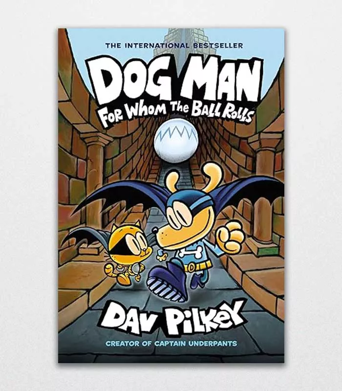Dog Man 7 For Whom The Ball Rolls By Dav Pilkey