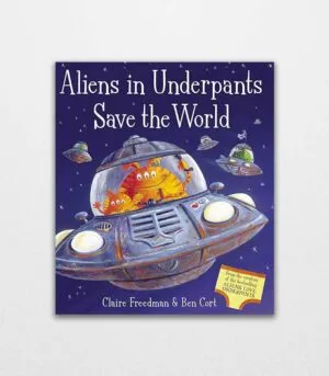Aliens in Underpants Save the World by Claire Freedman