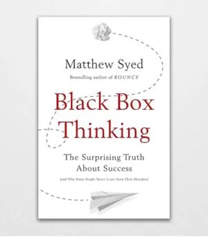 Black Box Thinking The Surprising Truth About Success by Matthew Syed