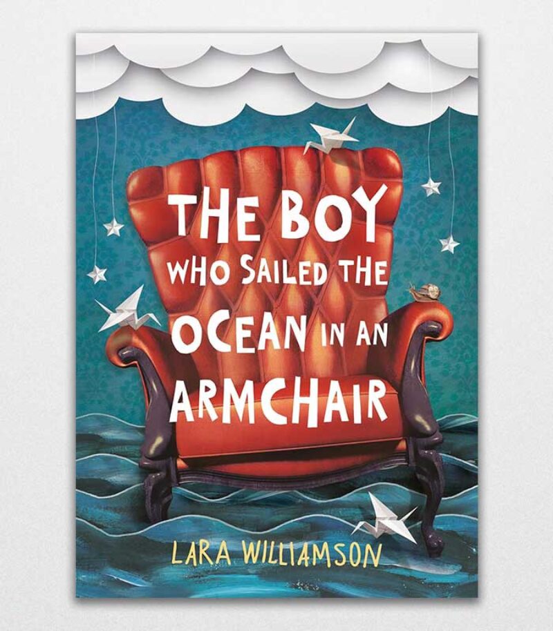 The Boy Who Sailed The Ocean In An Armchair By Lara Williamson 